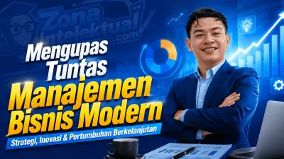Mengupas Tuntas Manajemen Bisnis Modern: Kunci Sukses Organisasi di Pasar Penuh Dinamika