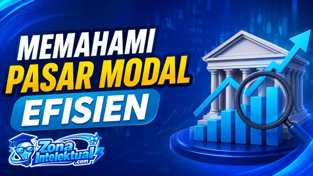 Memahami Pasar Modal Efisien: Definisi, Jenis, dan Manfaatnya untuk Kamu