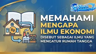 Memahami Mengapa Ilmu Ekonomi Disebut Sebagai Ilmu yang Mengatur Rumah Tangga