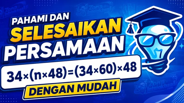 Pahami dan Selesaikan Persamaan 34&times;(n&times;48)=(34&times;60)&times;48 dengan Mudah